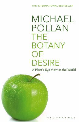 The Botany of Desire: A Plant's Eye View of the... 0747563004 Book Cover