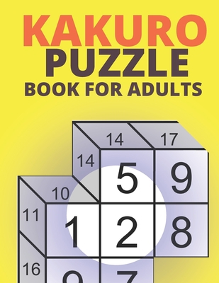 Kakuro Puzzle Book For Adults: 200 Kakuro Cross... [Large Print] B087SJWF32 Book Cover