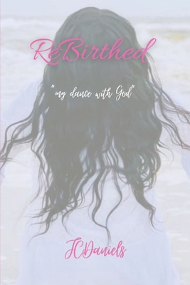 ReBirthed: dancing with God B09GQSTXWS Book Cover