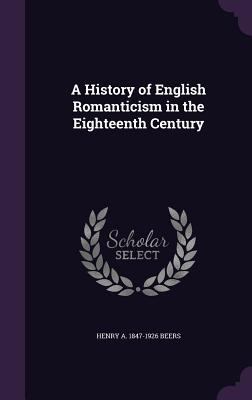 A History of English Romanticism in the Eightee... 1359395520 Book Cover