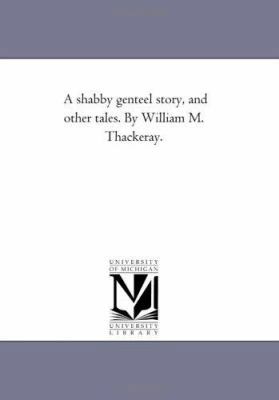 A Shabby Genteel Story, and Other Tales. by Wil... 1425526799 Book Cover