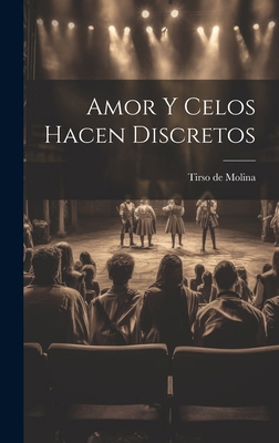 Amor y celos hacen discretos [Spanish] 1019778075 Book Cover