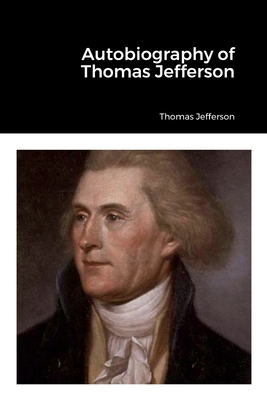 Autobiography of Thomas Jefferson 1387560514 Book Cover
