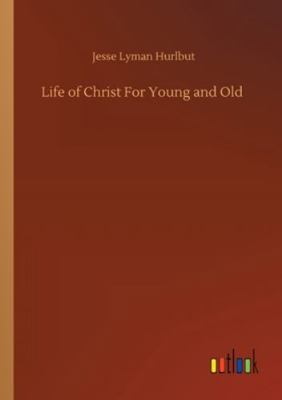 Life of Christ For Young and Old 3752333006 Book Cover