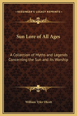 Sun Lore of All Ages: A Collection of Myths and... 1169339778 Book Cover