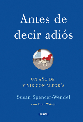 Antes de Decir Adiós: Un Año de Vivir Con Alegría [Spanish] 6078303023 Book Cover