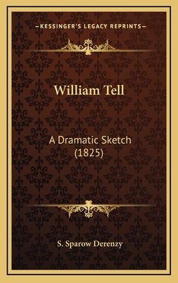 William Tell: A Dramatic Sketch (1825) 116893589X Book Cover