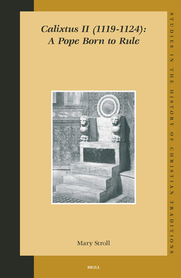 Calixtus II (1119-1124): A Pope Born to Rule 9004139877 Book Cover