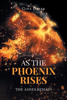 As the Phoenix Rises: The Ashes Remain 1662486731 Book Cover