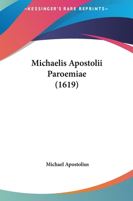 Michaelis Apostolii Paroemiae (1619) [Latin] 1162055324 Book Cover