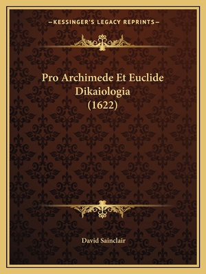 Pro Archimede Et Euclide Dikaiologia (1622) [Latin] 1165761327 Book Cover