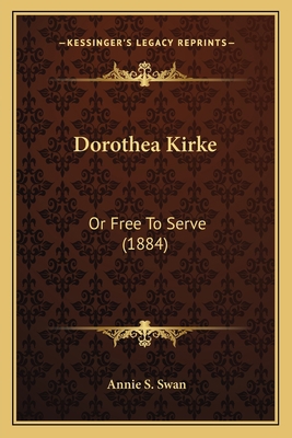 Dorothea Kirke: Or Free To Serve (1884) 1168397529 Book Cover