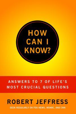 How Can I Know?: Answers to Life's 7 Most Impor... 193603459X Book Cover