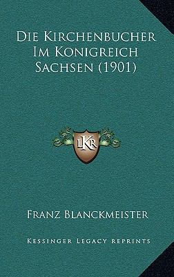 Die Kirchenbucher Im Konigreich Sachsen (1901) [German] 1168395771 Book Cover