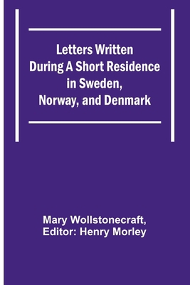 Letters Written During a Short Residence in Swe... 9356782814 Book Cover