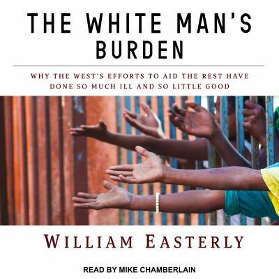 The White Man's Burden: Why the West's Efforts ... 1541407008 Book Cover