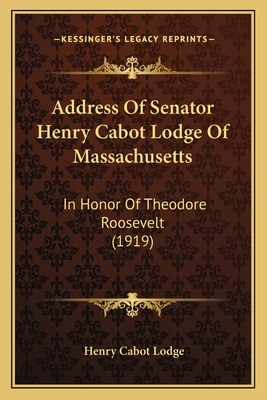 Address Of Senator Henry Cabot Lodge Of Massach... 1165885468 Book Cover