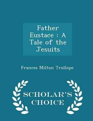 Father Eustace: A Tale of the Jesuits - Scholar... 1298360986 Book Cover