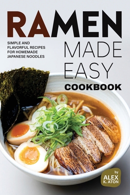Ramen Made Easy Cookbook: Simple and Flavorful ... B0D73J4MP5 Book Cover