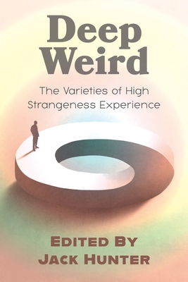 Deep Weird: The Varieties of High Strangeness E... 1786772248 Book Cover