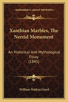 Xanthian Marbles, The Nereid Monument: An Histo... 1165762692 Book Cover