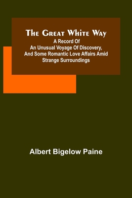 The great white way; A record of an unusual voy... 9356316740 Book Cover