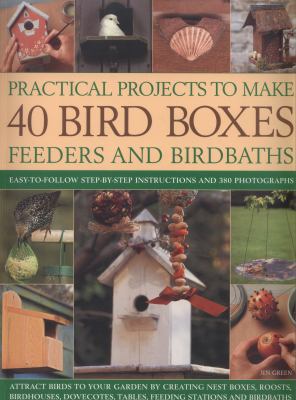 Practical Projects to Make 40 Bird Boxes, Feede... 184681782X Book Cover