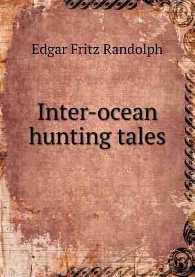 Inter-ocean hunting tales 5518784732 Book Cover