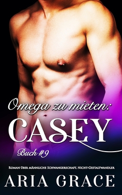 Omega zu mieten: Casey: Alpha Omega M-Preg Lieb... [German] B08MSRH3N7 Book Cover