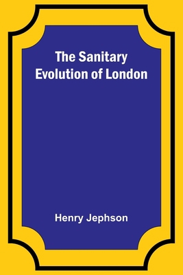 The Sanitary Evolution of London 9357728856 Book Cover