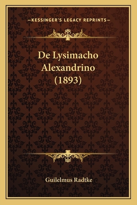 De Lysimacho Alexandrino (1893) [Latin] 1167482182 Book Cover