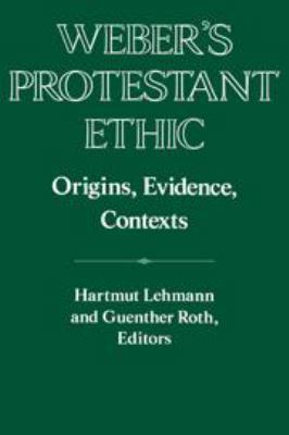 Weber's Protestant Ethic: Origins, Evidence, Co... 1139052462 Book Cover