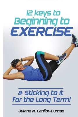 12 Keys to Beginning to Exercise & Sticking To ... 9988902263 Book Cover