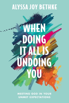 When Doing It All Is Undoing You: Meeting God i... 1546034080 Book Cover