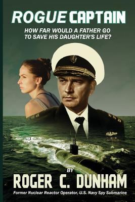 Rogue Captain: How Far Would a Father Go to Sav... 1732482829 Book Cover