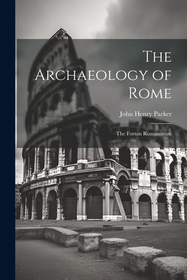 The Archaeology of Rome: The Forum Romanorum 1021677922 Book Cover