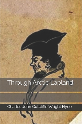 Through Arctic Lapland 1692758772 Book Cover