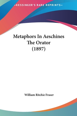 Metaphors in Aeschines the Orator (1897) 1161803696 Book Cover