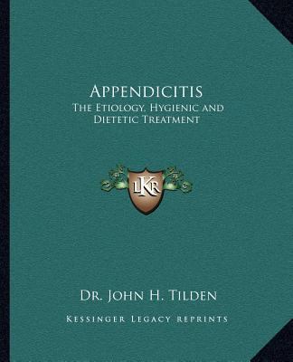 Appendicitis: The Etiology, Hygienic and Dietet... 1162565446 Book Cover
