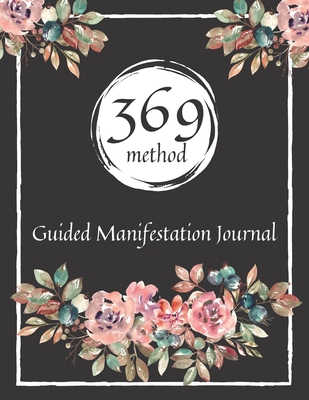 369 Method Guided Manifestation Journal: Create... B09TDZQWKG Book Cover