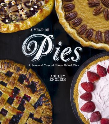 A Year of Pies : A Seasonal Tour of Home Baked ... B0092I6W8U Book Cover