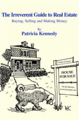 The Irreverent Guide to Real Estate: Buying, Se... 0595398030 Book Cover