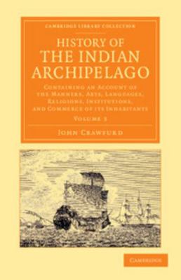 History of the Indian Archipelago - Volume 3 1108056164 Book Cover