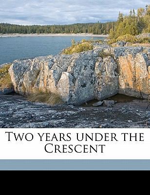 Two Years Under the Crescent 1177555093 Book Cover