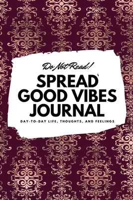 Do Not Read! Spread Good Vibes Journal: Day-To-... 1087838282 Book Cover