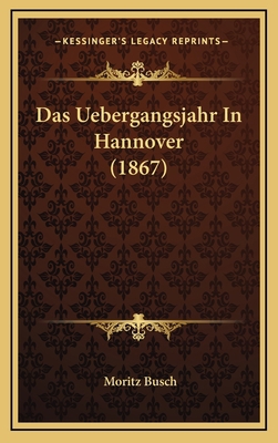 Das Uebergangsjahr In Hannover (1867) [German] 1168227356 Book Cover