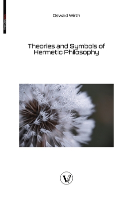 Theories and Symbols of Hermetic Philosophy 2487364424 Book Cover