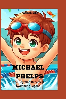 Michael Phelps: The Boy Who Became A Swimming L... B0DKSRKW76 Book Cover