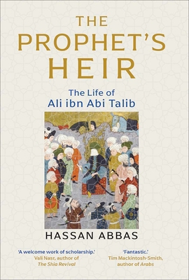 The Prophet's Heir: The Life of Ali Ibn ABI Talib 0300229453 Book Cover