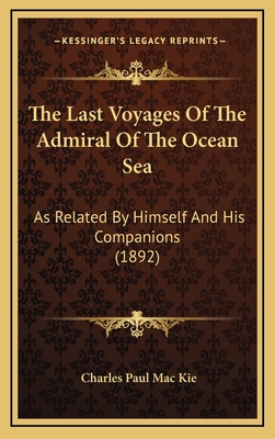 The Last Voyages Of The Admiral Of The Ocean Se... 1164446452 Book Cover